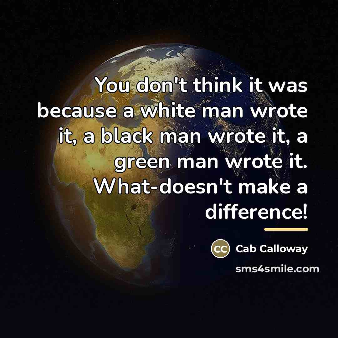 “You don't think it was because a white man wrote…” quote by Cab Calloway