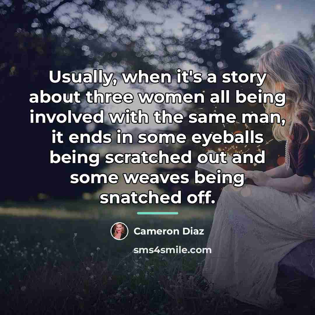 “Usually, when it's a story about three women all being…” quote by Cameron Diaz