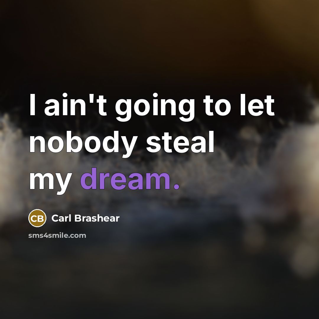 “I ain't going to let nobody steal my dream.…” quote by Carl Brashear