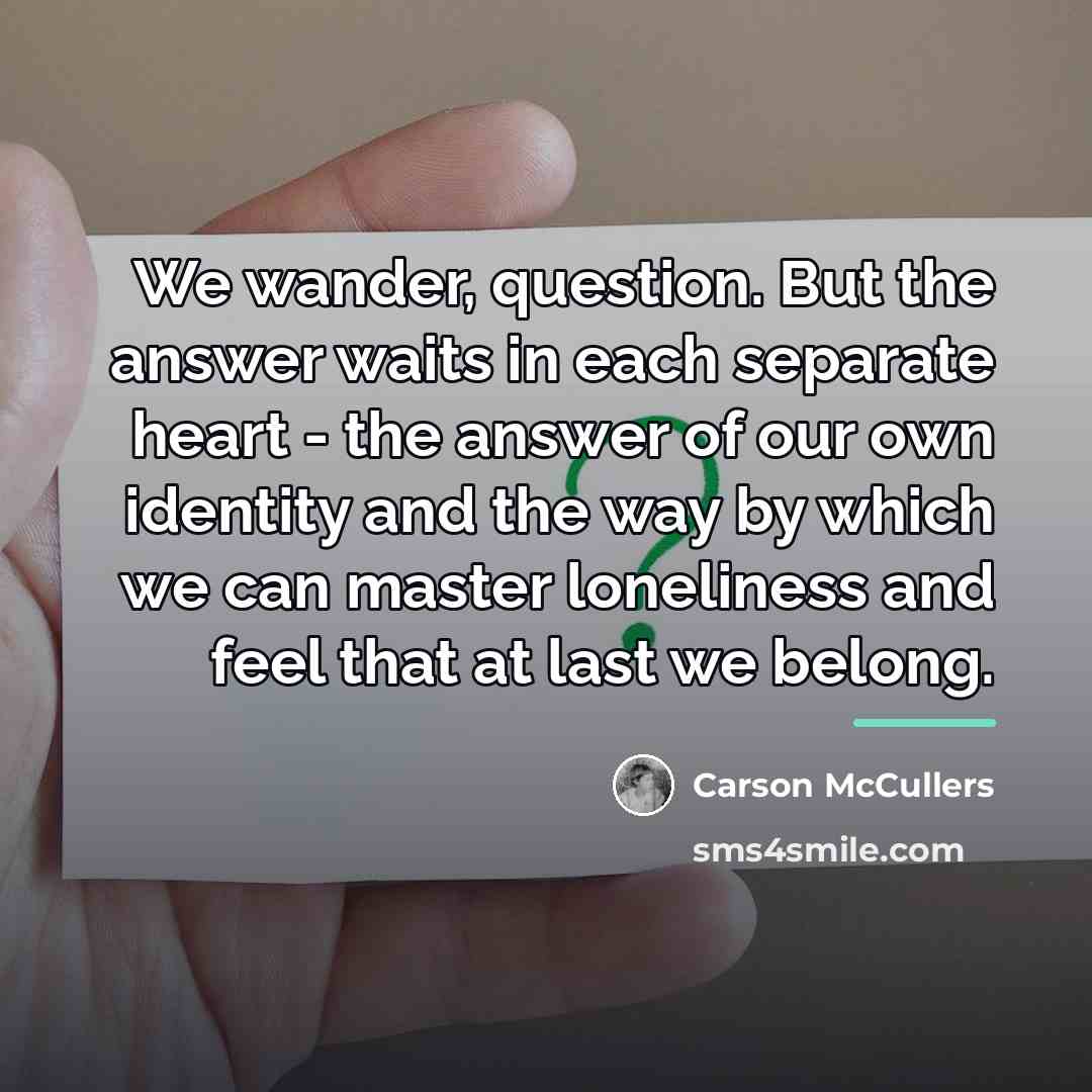 “We wander, question. But the answer waits in each separate…” quote by Carson McCullers