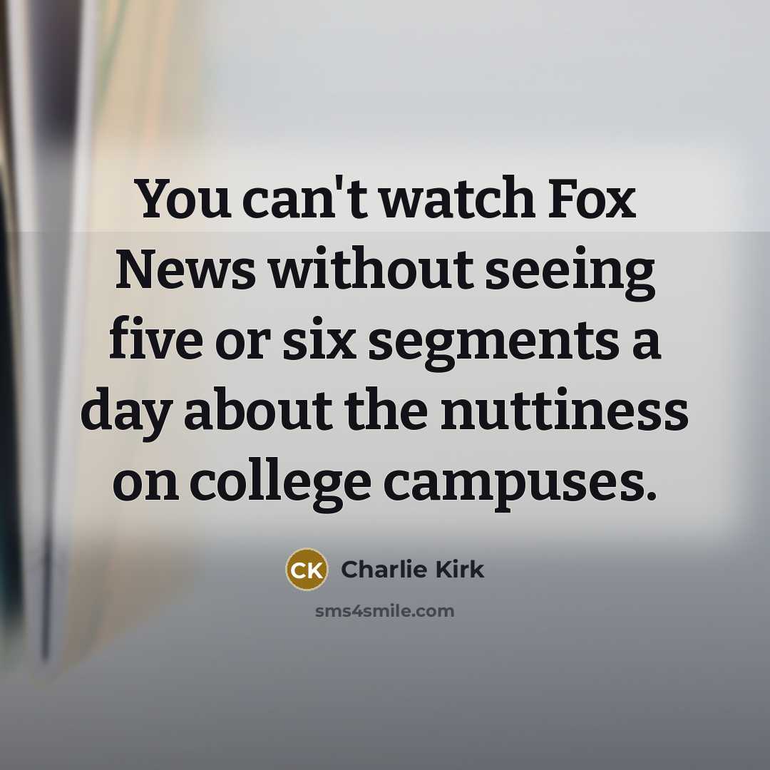 “You can't watch Fox News without seeing five or six…” quote by Charlie Kirk