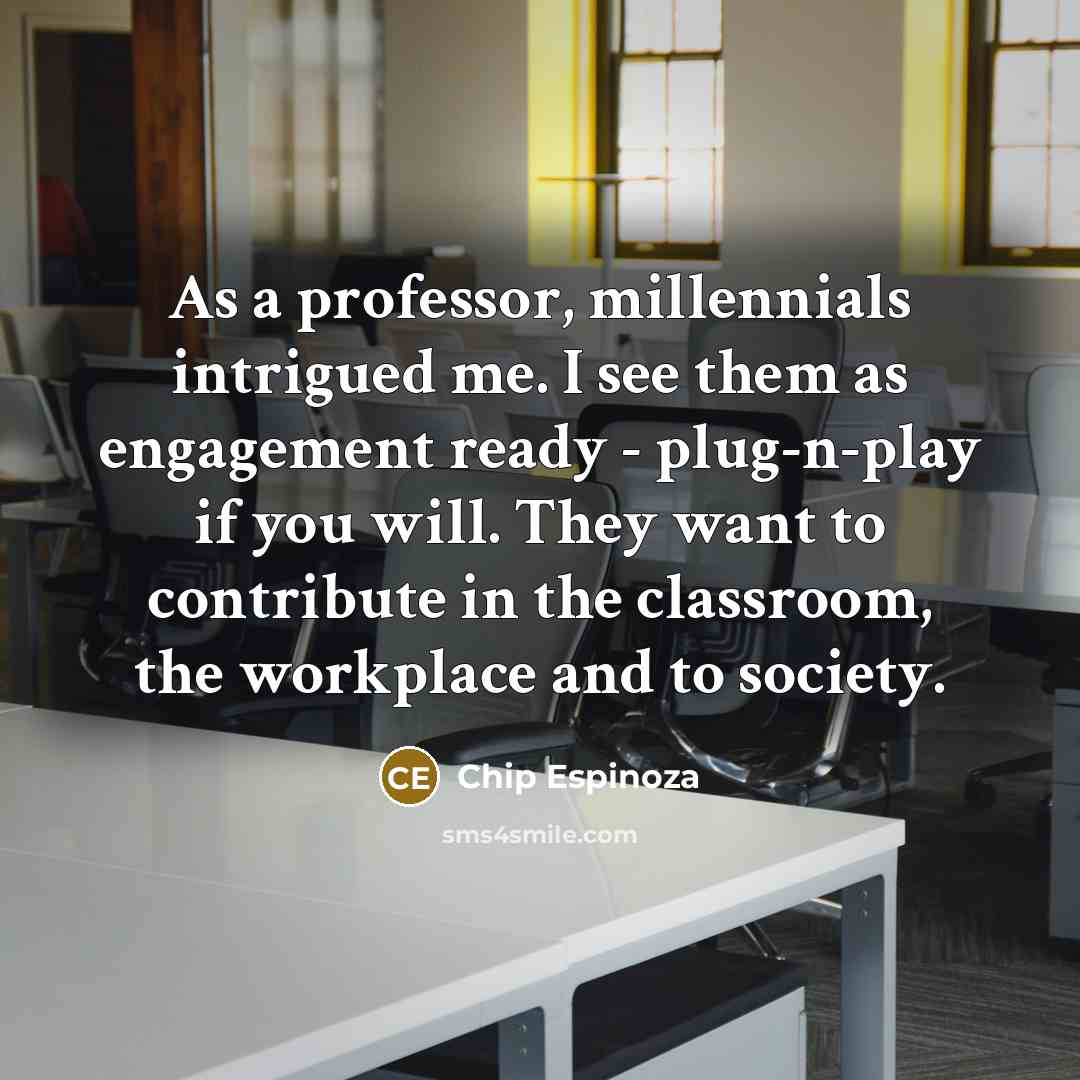 “As a professor, millennials intrigued me. I see them as…” quote by Chip Espinoza