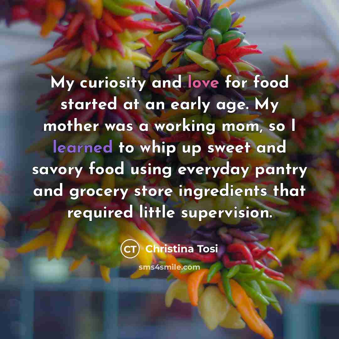 “My curiosity and love for food started at an early…” quote by Christina Tosi