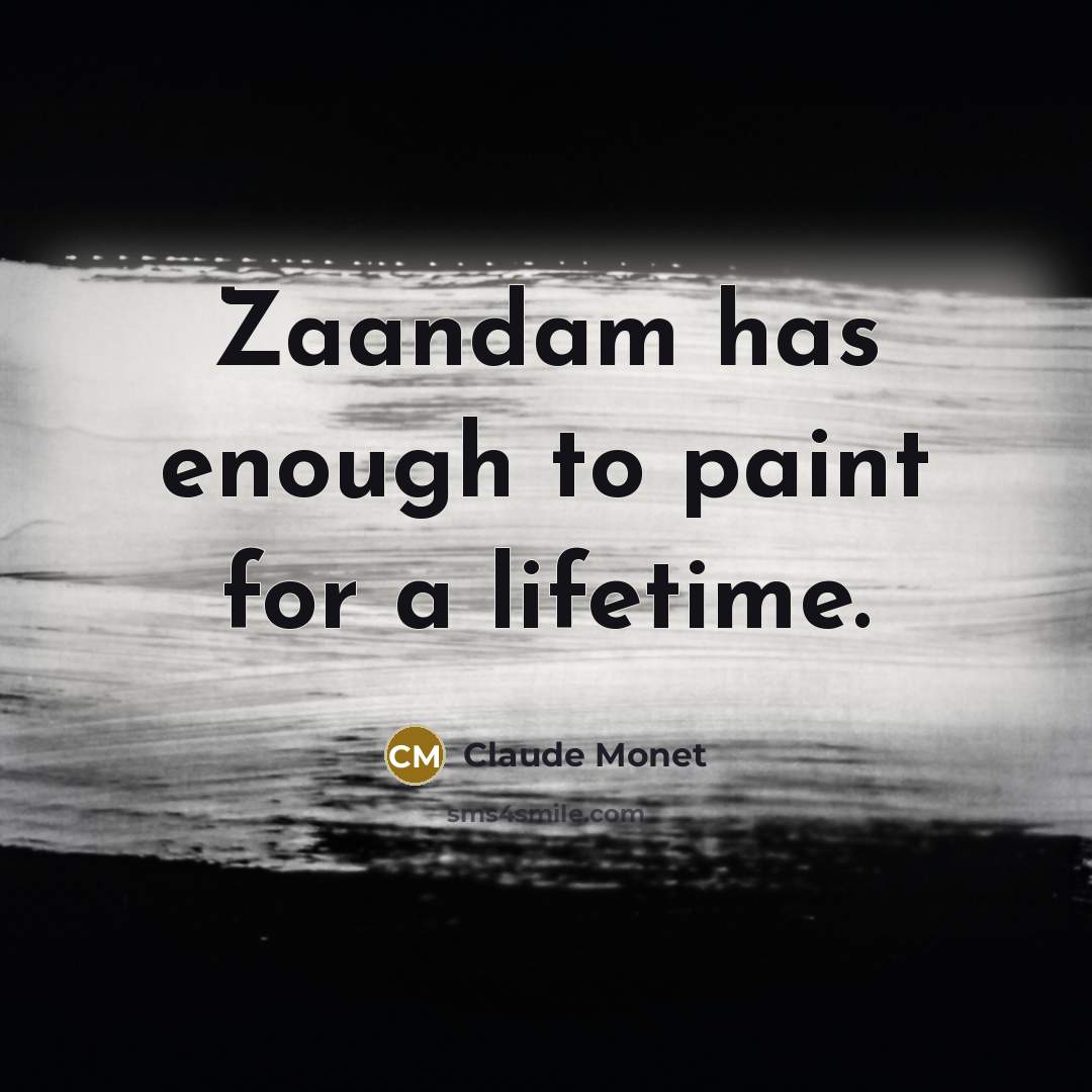 “Zaandam has enough to paint for a lifetime.…” quote by Claude Monet