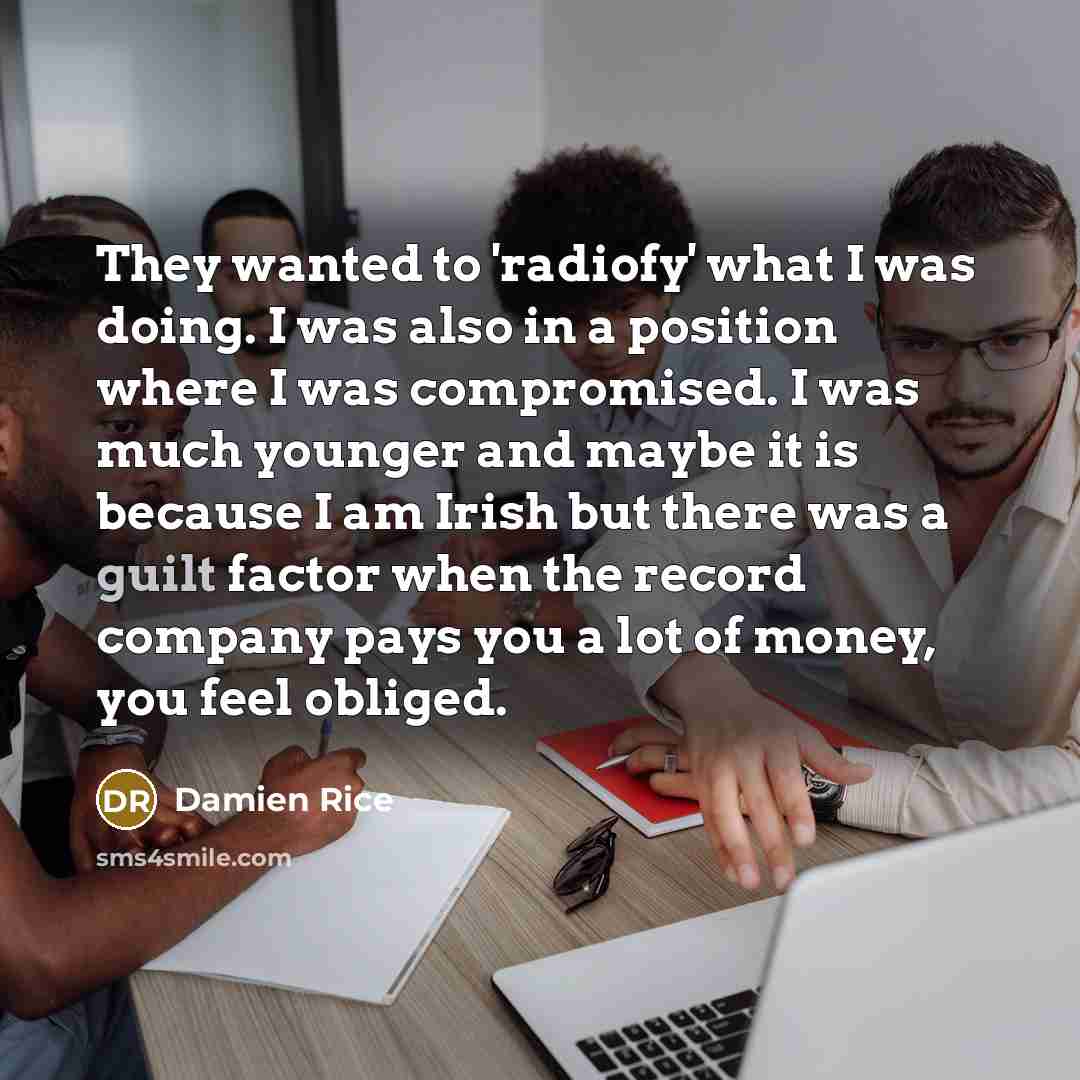 “They wanted to 'radiofy' what I was doing. I was…” quote by Damien Rice
