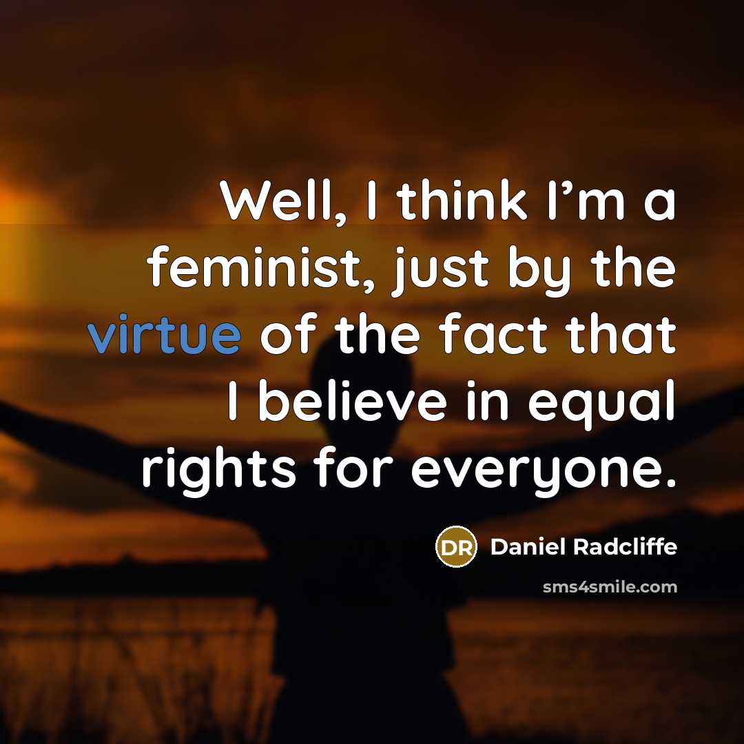 “Well, I think I’m a feminist, just by the virtue…” quote by Daniel Radcliffe