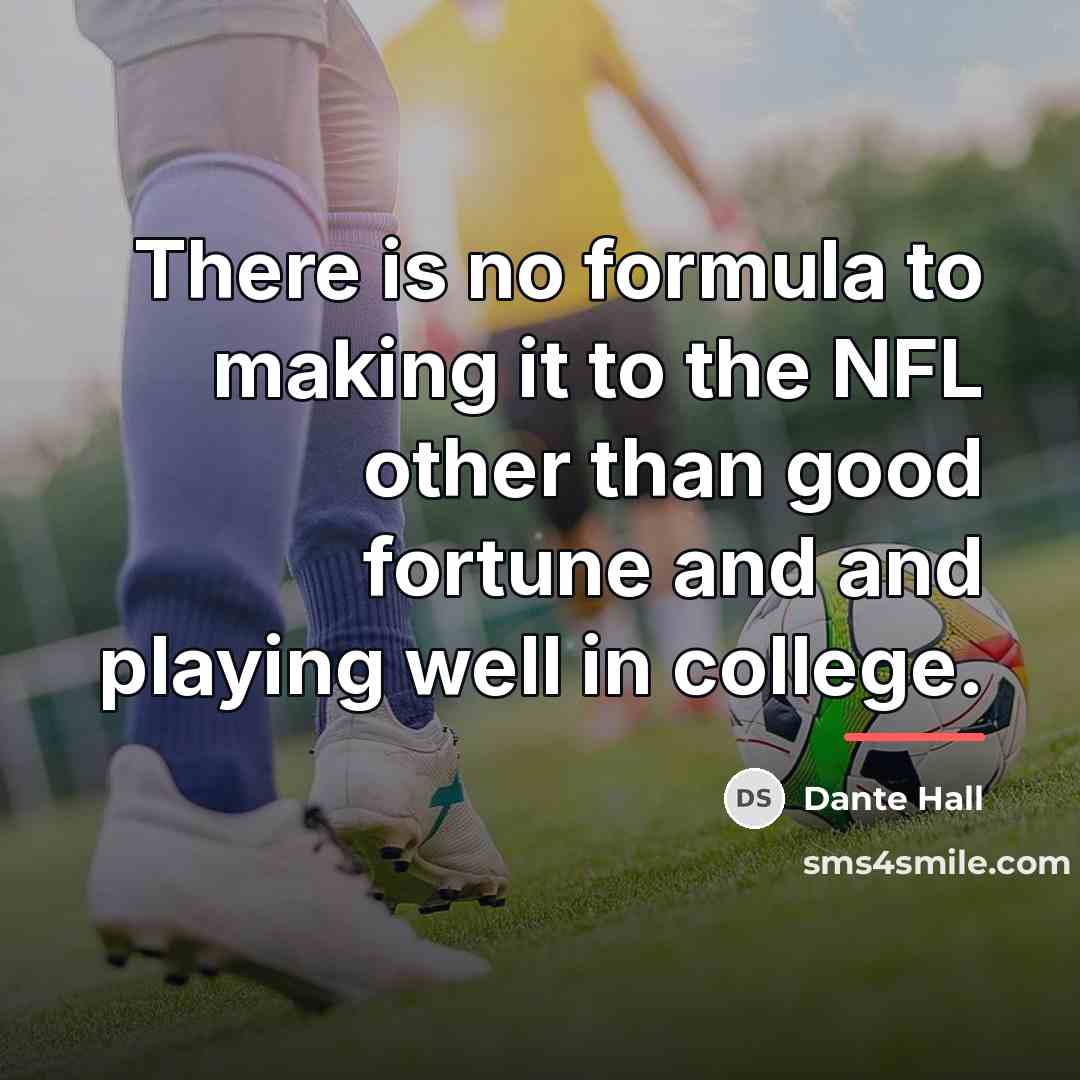 “There is no formula to making it to the NFL…” quote by Dante Hall