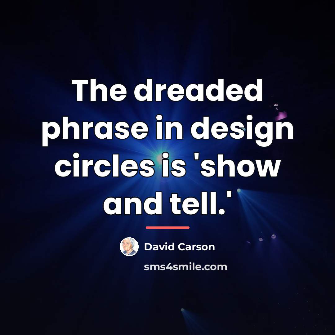 “The dreaded phrase in design circles is 'show and tell.'…” quote by David Carson