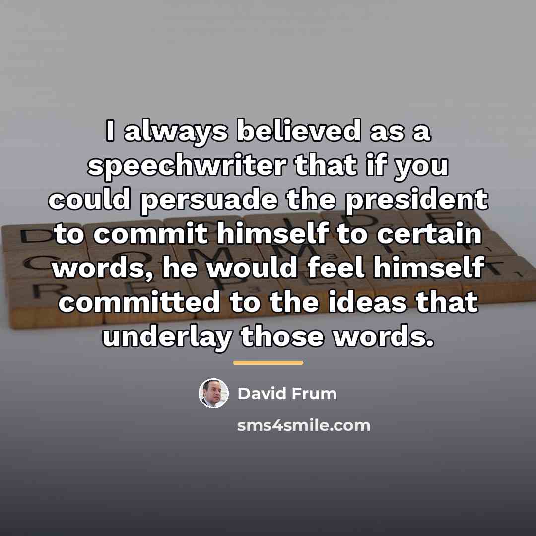 “I always believed as a speechwriter that if you could…” quote by David Frum