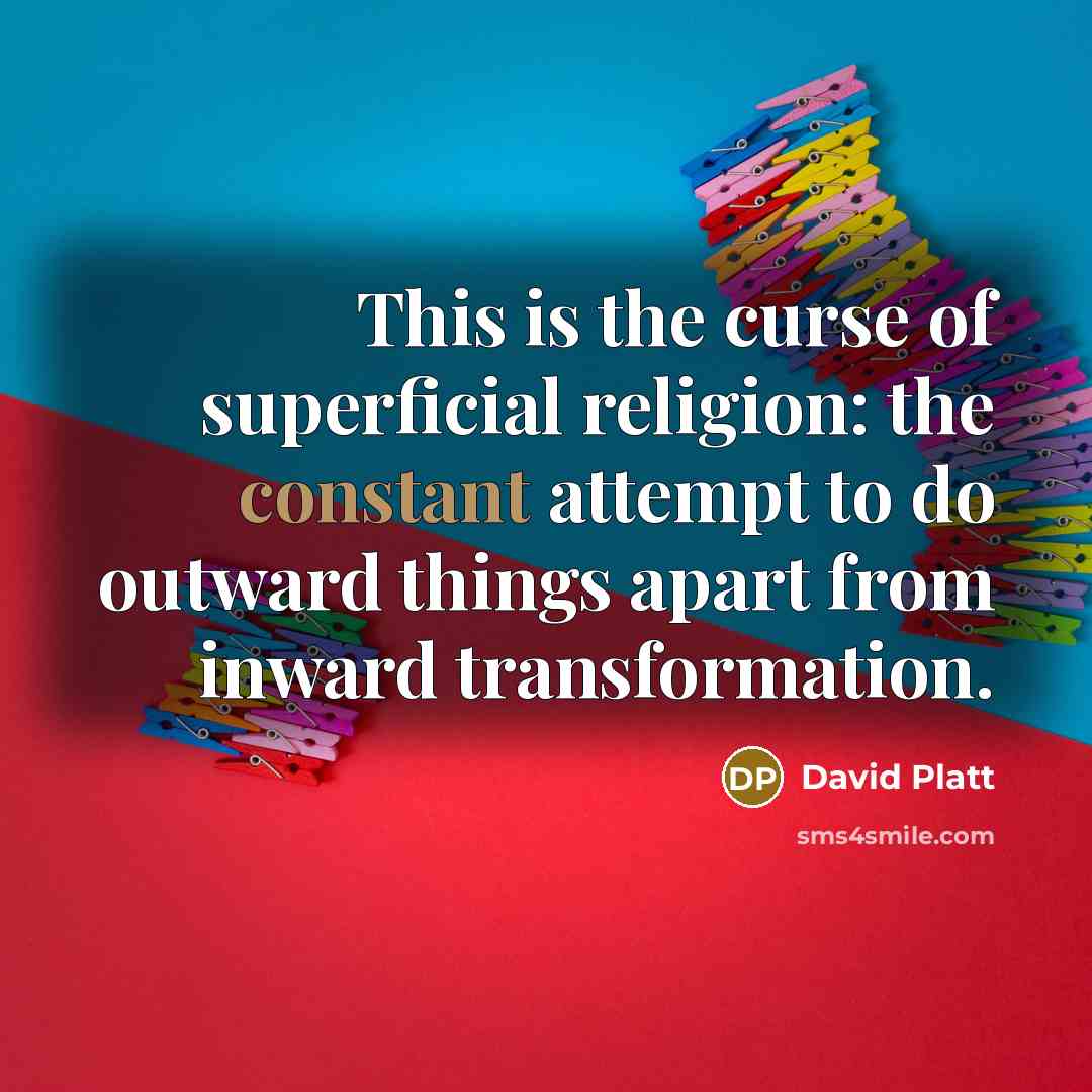 “This is the curse of superficial religion: the constant attempt…” quote by David Platt