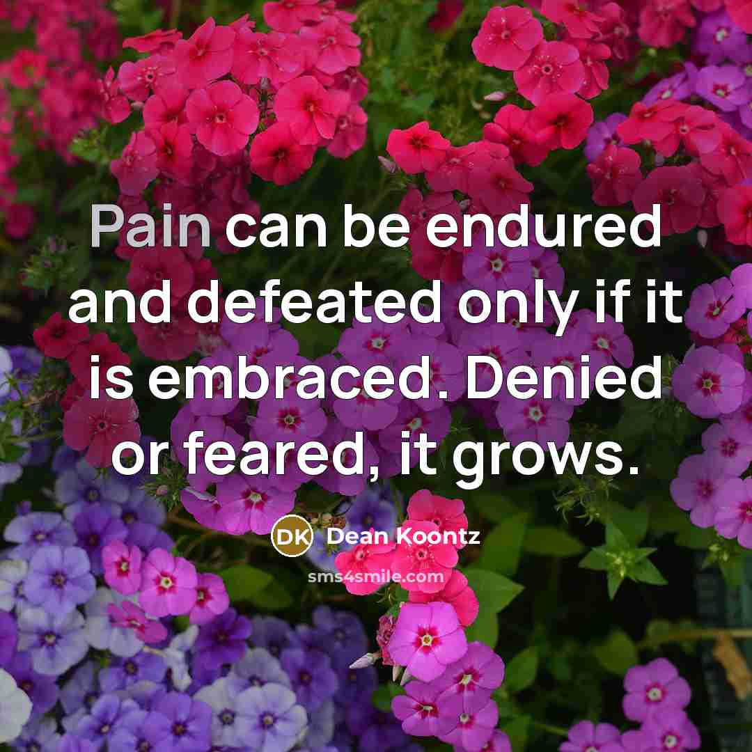 “Pain can be endured and defeated only if it is…” quote by Dean Koontz