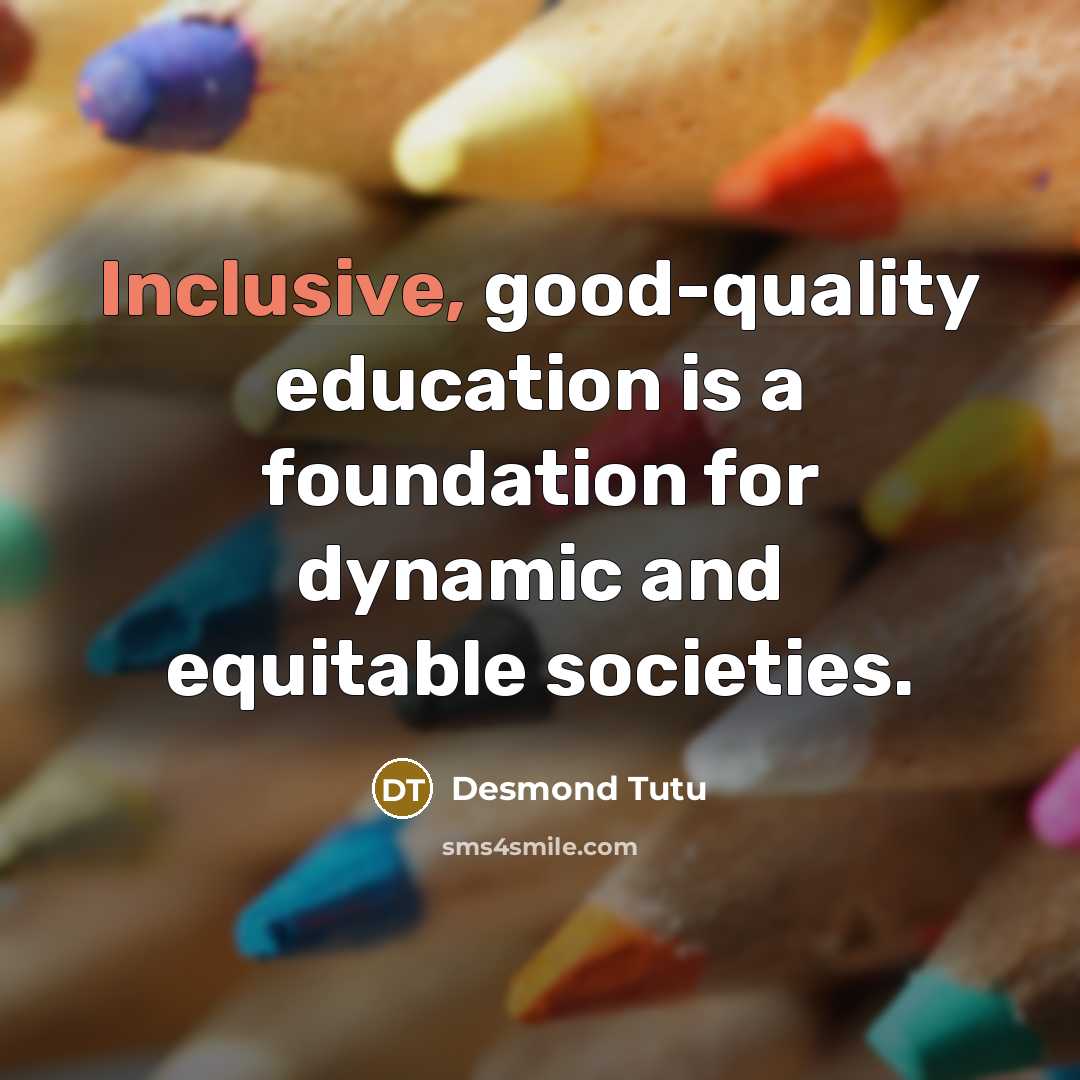 “Inclusive, good-quality education is a foundation for dynamic and equitable…” quote by Desmond Tutu