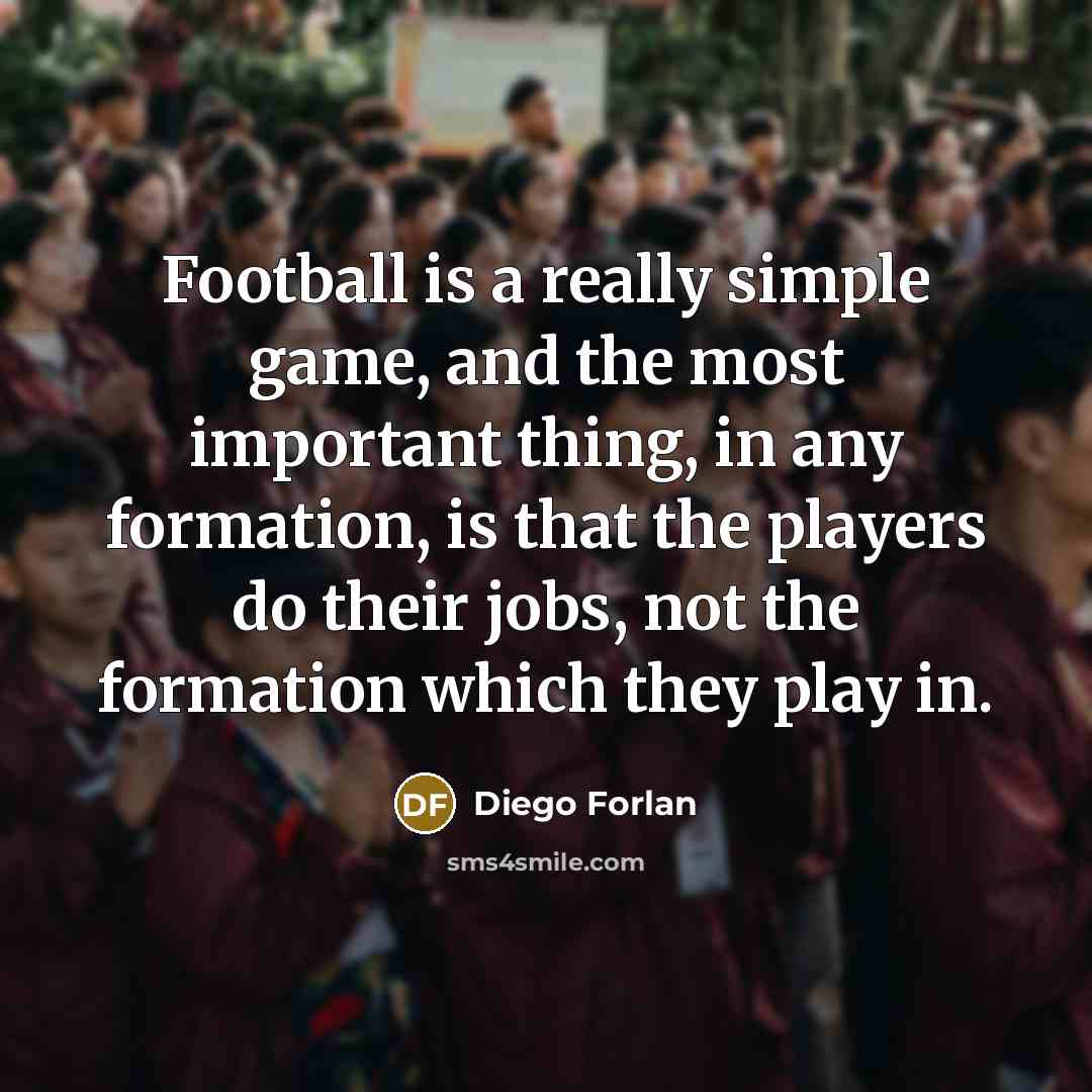 “Football is a really simple game, and the most important…” quote by Diego Forlan