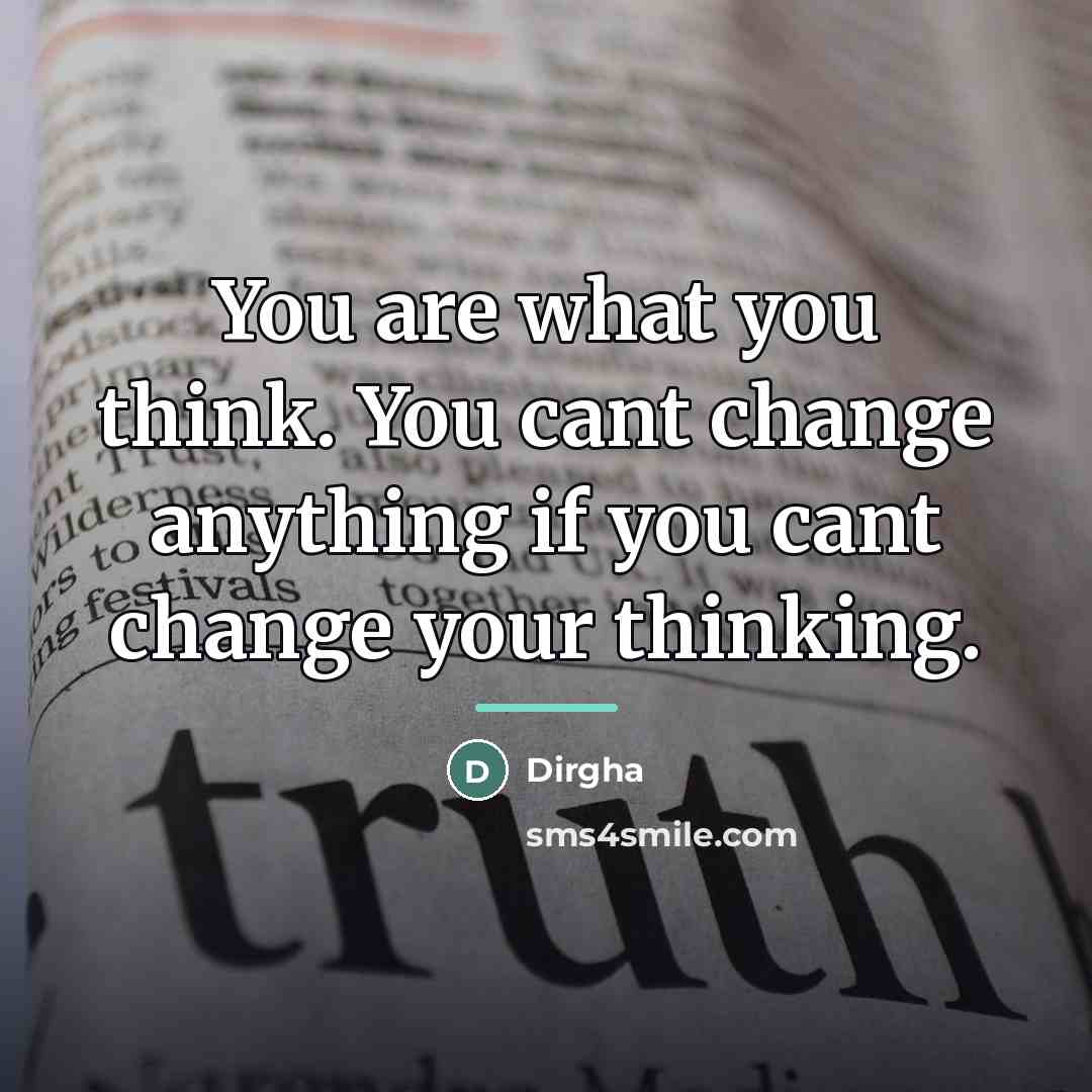 “You are what you think. You cant change anything if…” quote by Dirgha