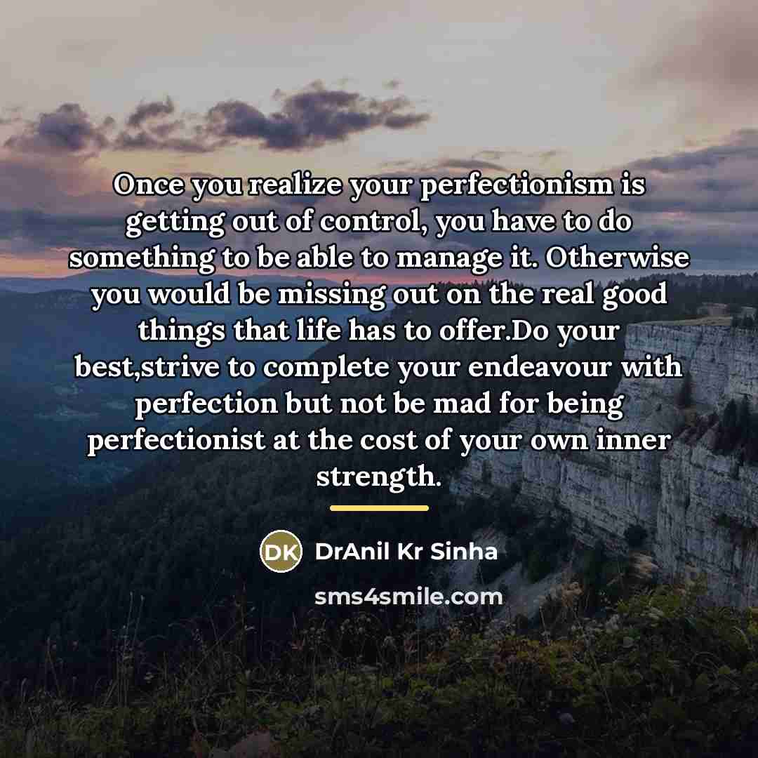 “Once you realize your perfectionism is getting out of control,…” quote by DrAnil Kr Sinha