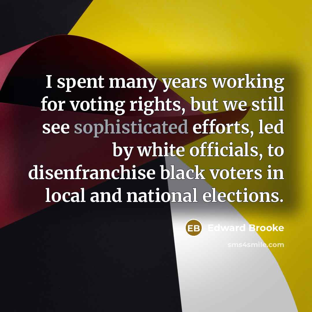 “I spent many years working for voting rights, but we…” quote by Edward Brooke