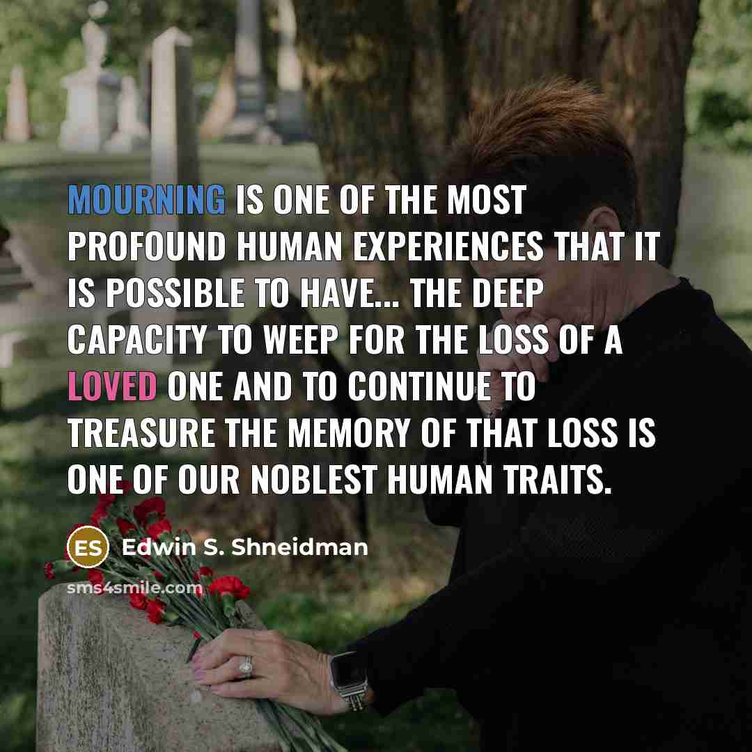 “Mourning is one of the most profound human experiences that…” quote by Edwin S. Shneidman