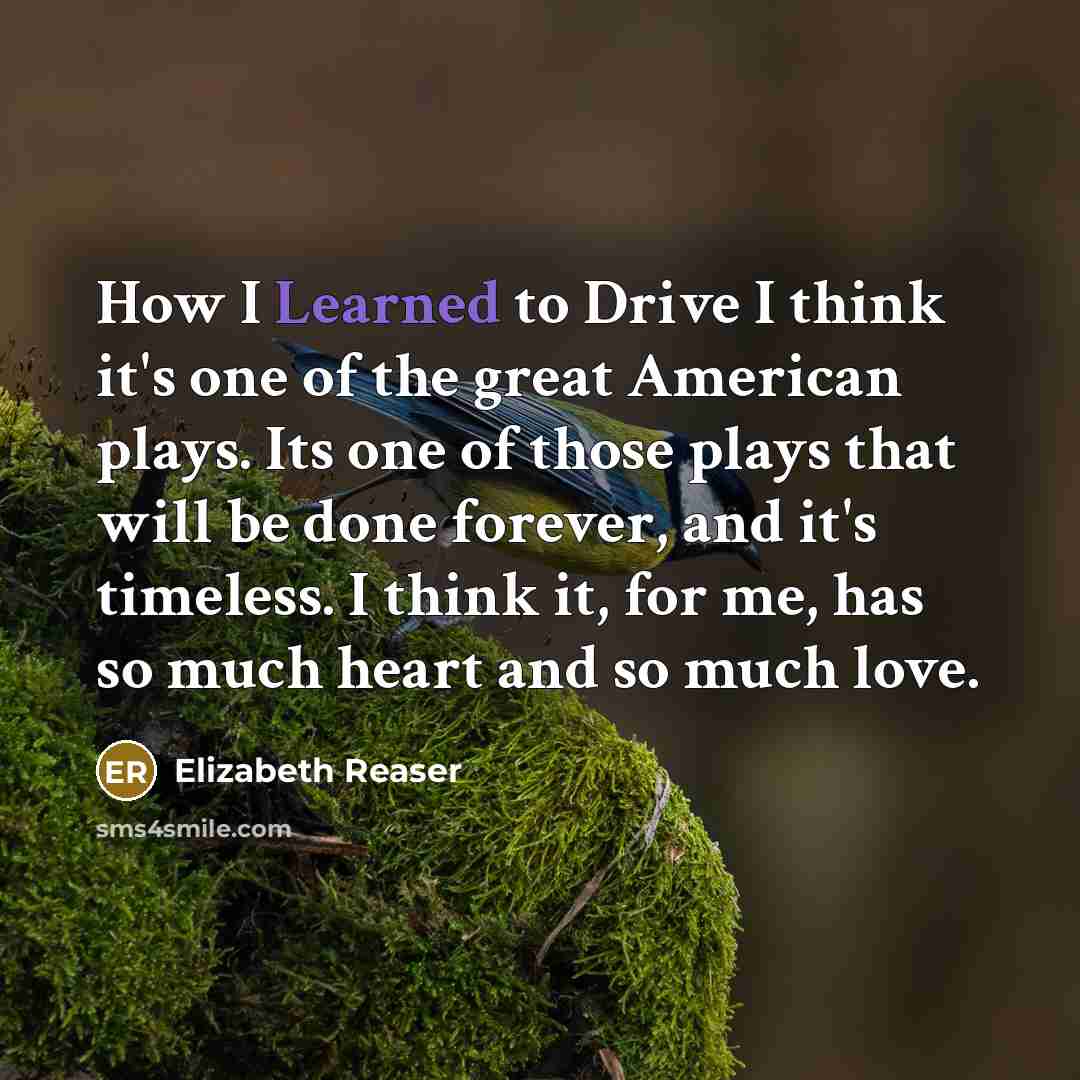 “How I Learned to Drive I think it's one of…” quote by Elizabeth Reaser