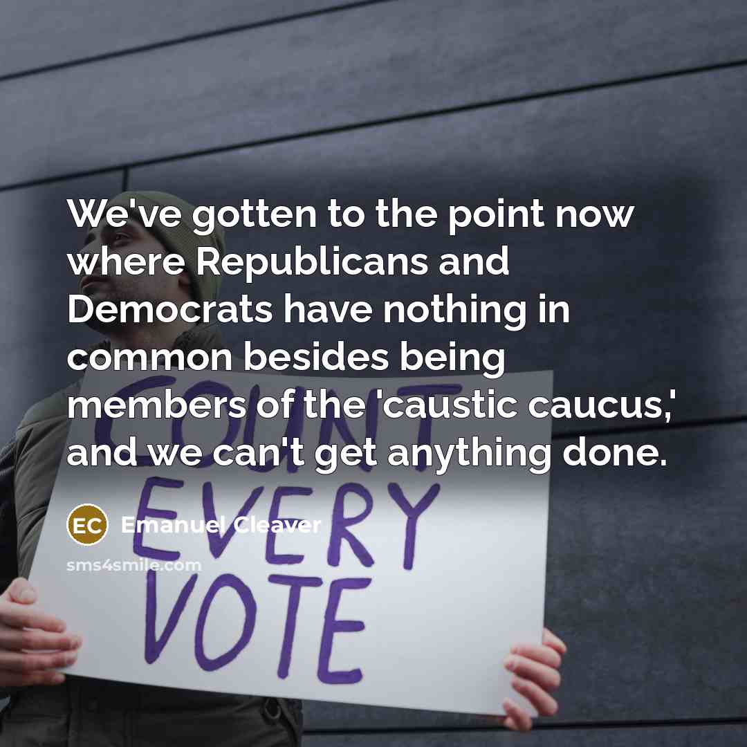 “We've gotten to the point now where Republicans and Democrats…” quote by Emanuel Cleaver