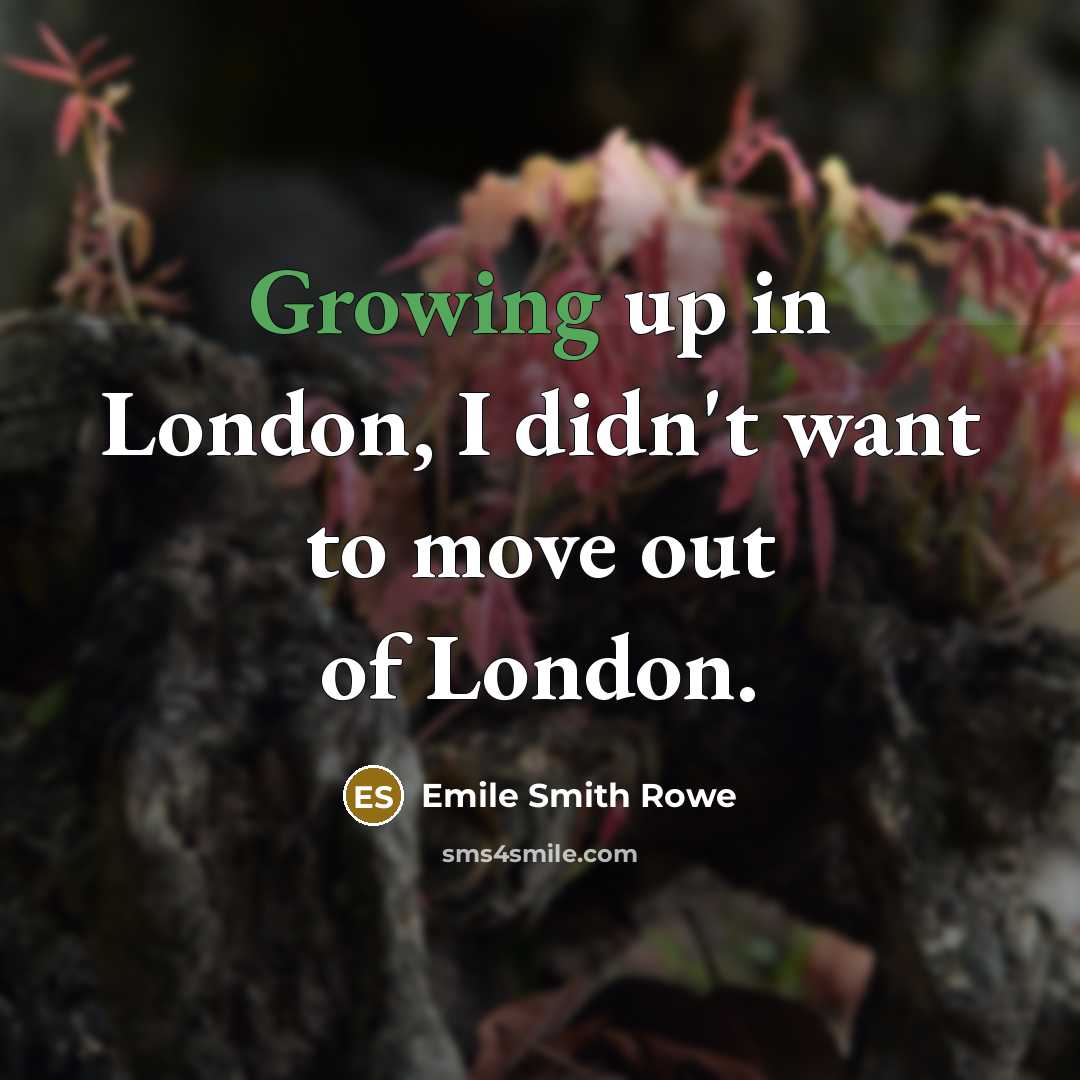 “Growing up in London, I didn't want to move out…” quote by Emile Smith Rowe