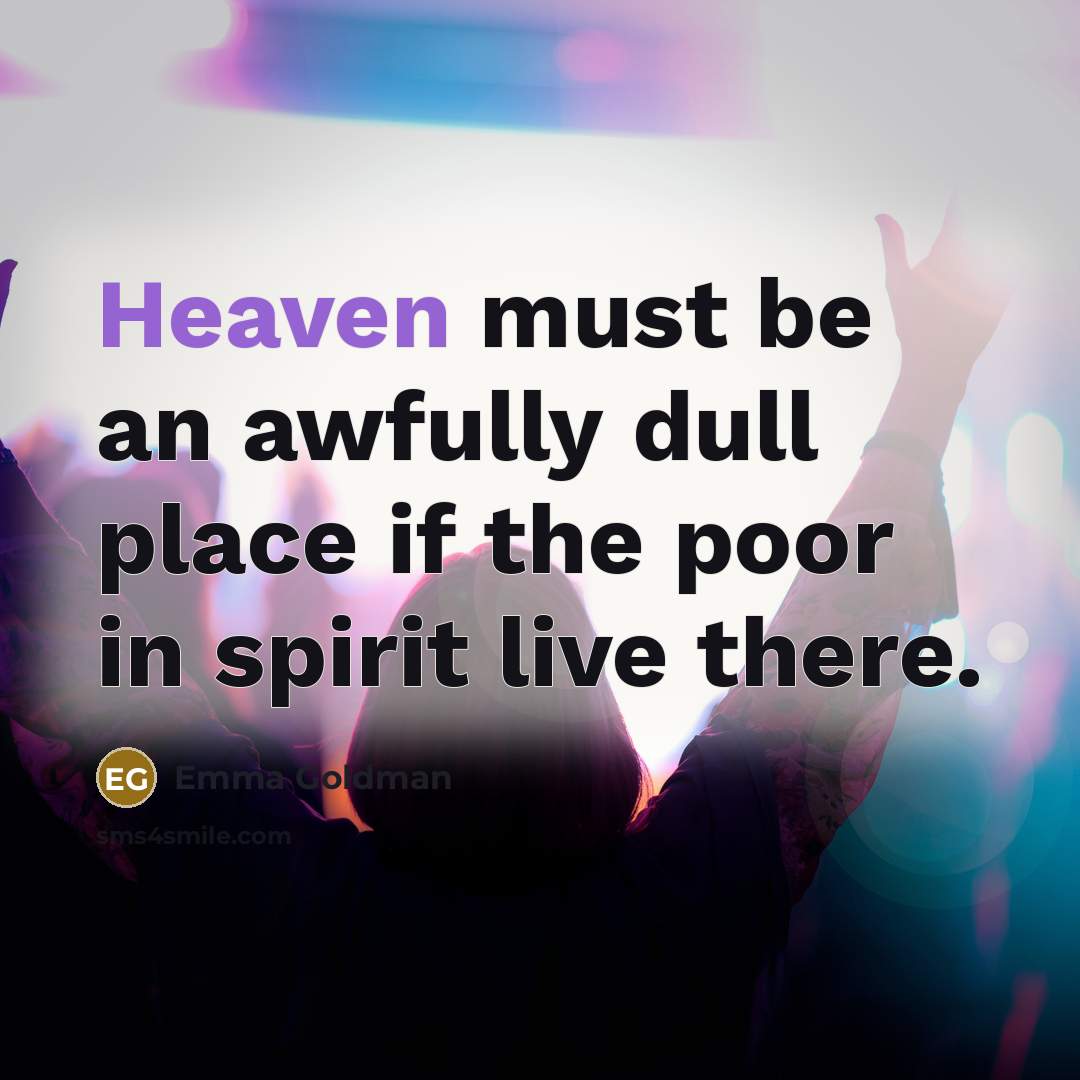 “Heaven must be an awfully dull place if the poor…” quote by Emma Goldman