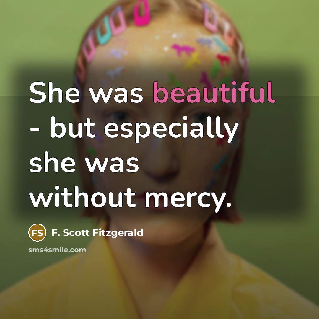 “She was beautiful - but especially she was without mercy.…” quote by F. Scott Fitzgerald