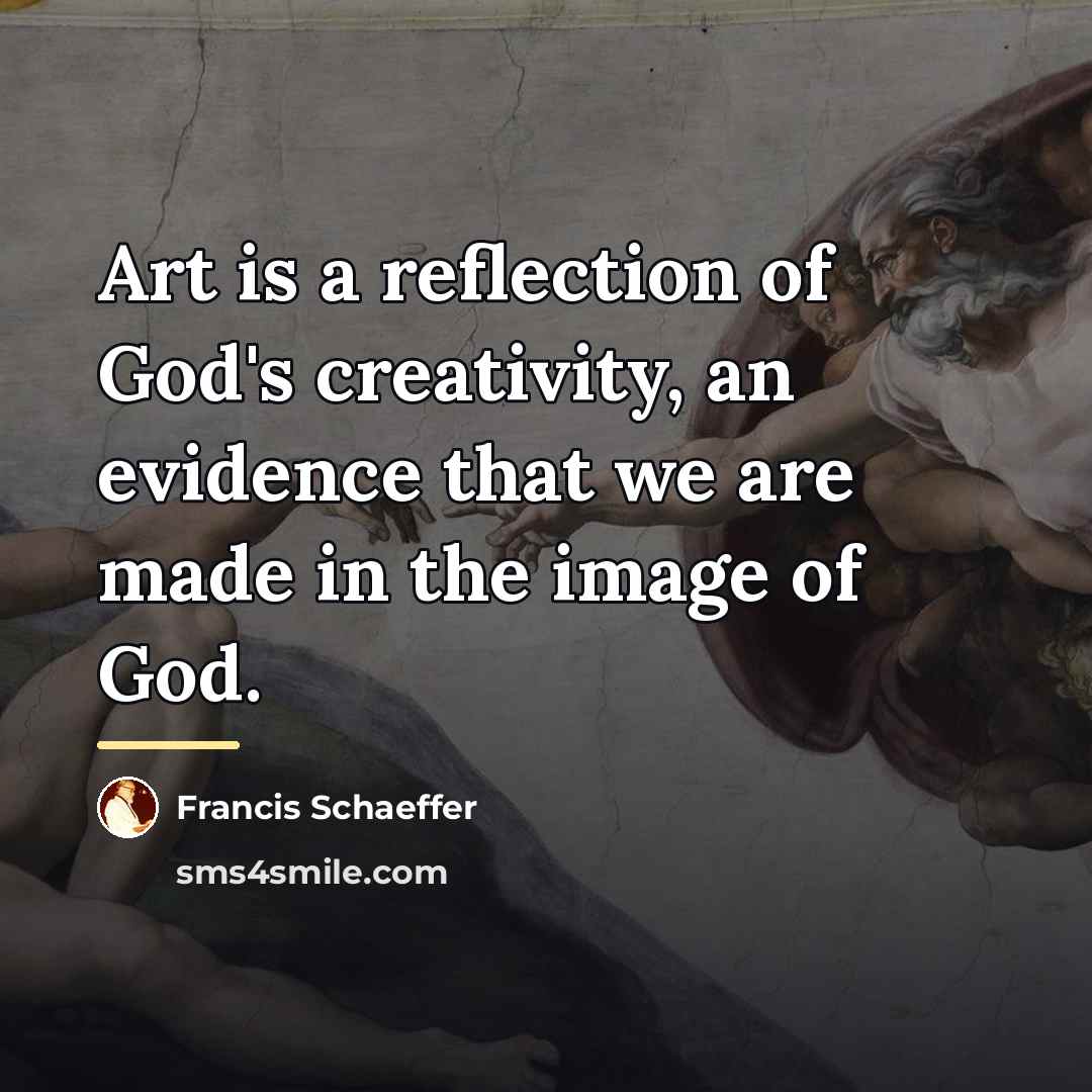 “Art is a reflection of God's creativity, an evidence that…” quote by Francis Schaeffer