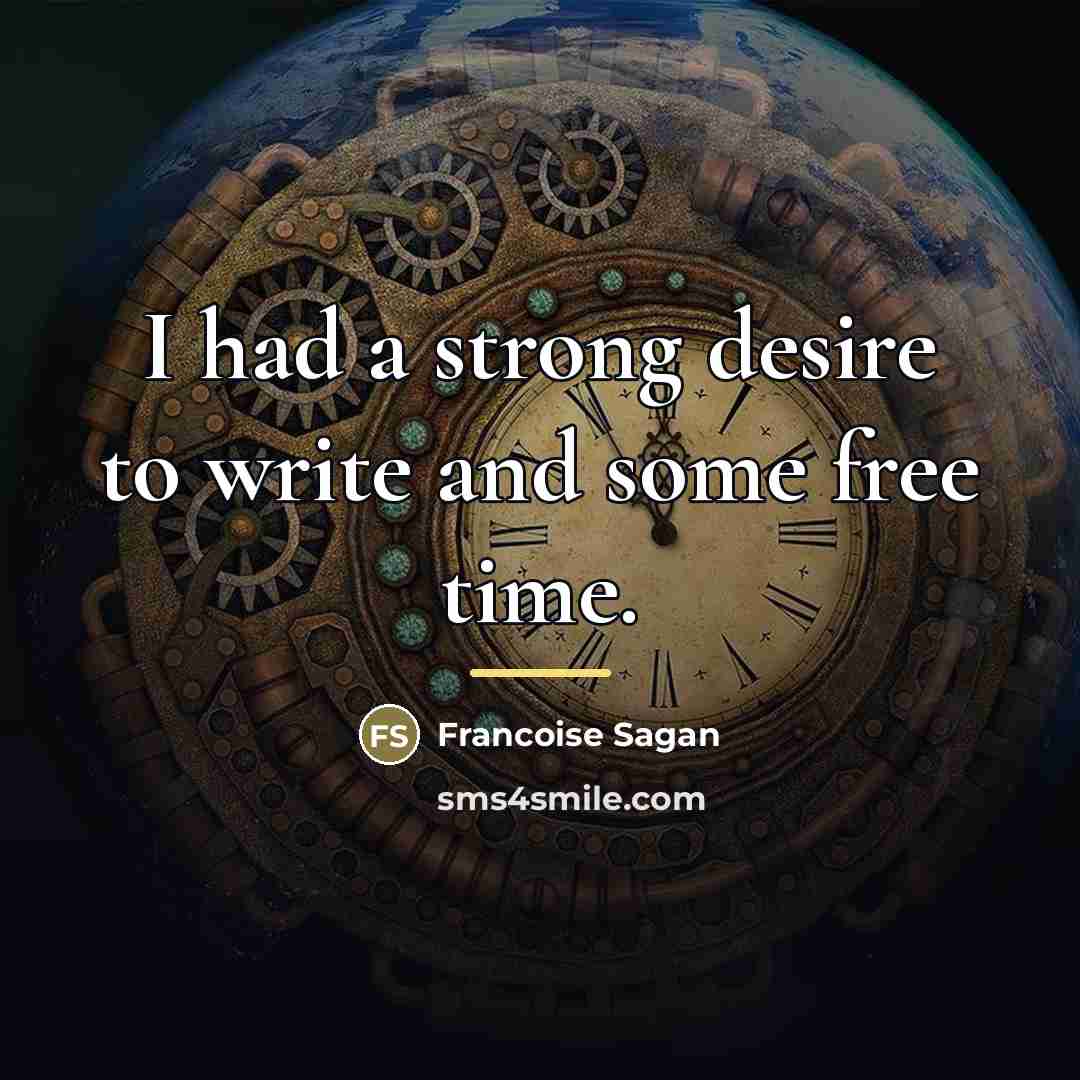 “I had a strong desire to write and some free…” quote by Francoise Sagan
