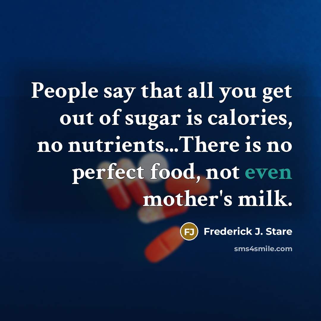 “People say that all you get out of sugar is…” quote by Frederick J. Stare