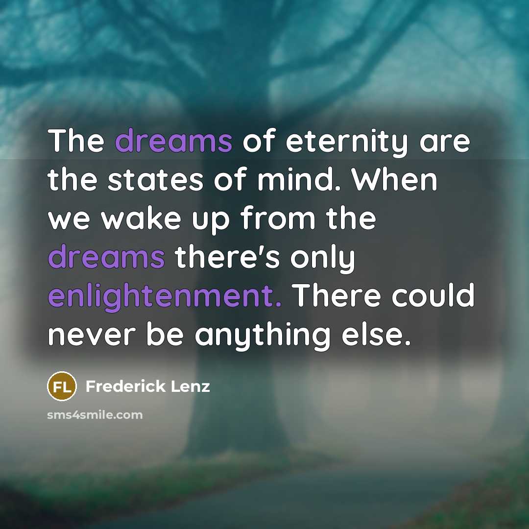 “The dreams of eternity are the states of mind. When…” quote by Frederick Lenz