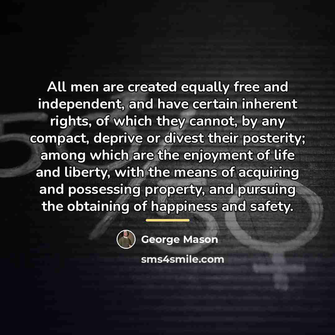 “All men are created equally free and independent, and have…” quote by George Mason