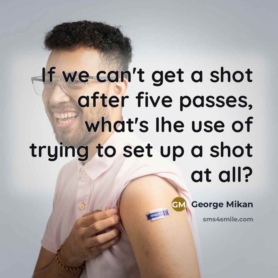 “If we can't get a shot after five passes, what's…” quote by George Mikan
