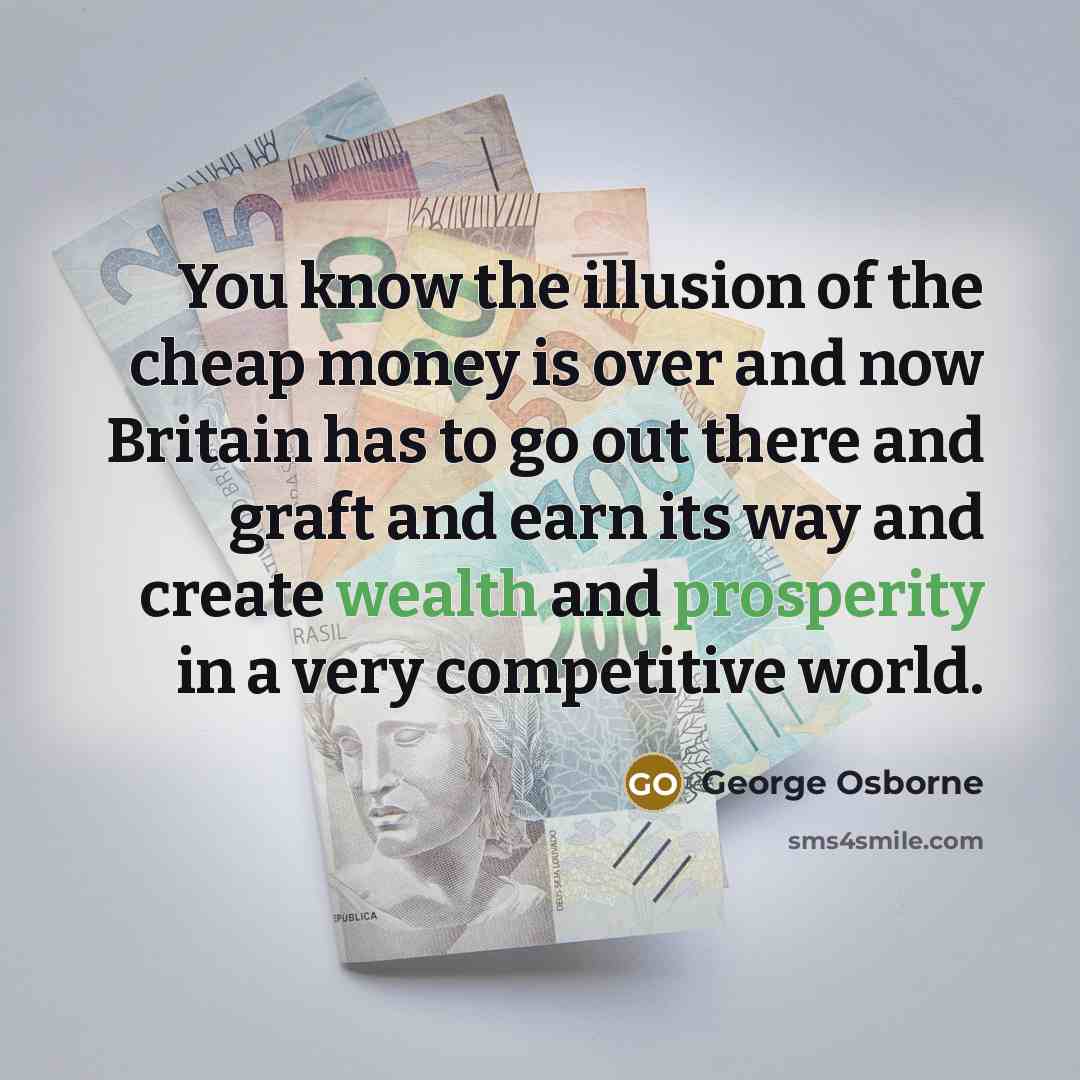 “You know the illusion of the cheap money is over…” quote by George Osborne