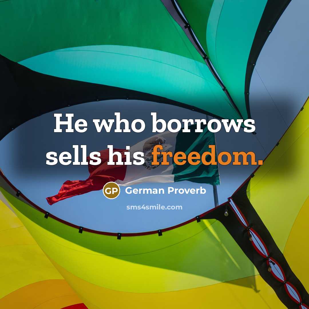 “He who borrows sells his freedom.…” quote by German Proverb