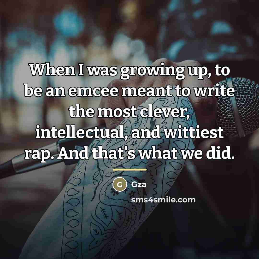 “When I was growing up, to be an emcee meant…” quote by Gza