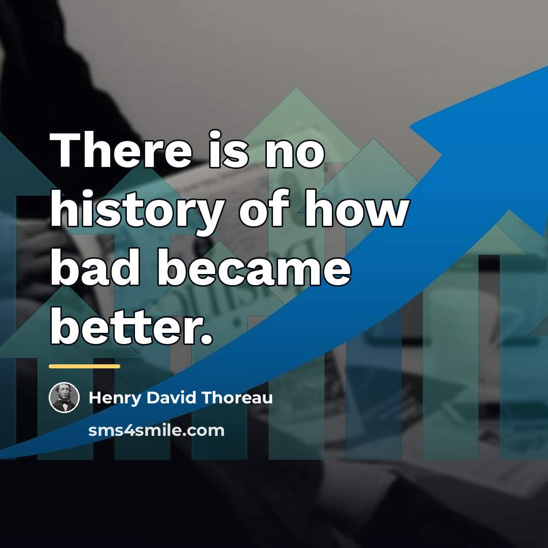 “There is no history of how bad became better.…” quote by Henry David Thoreau