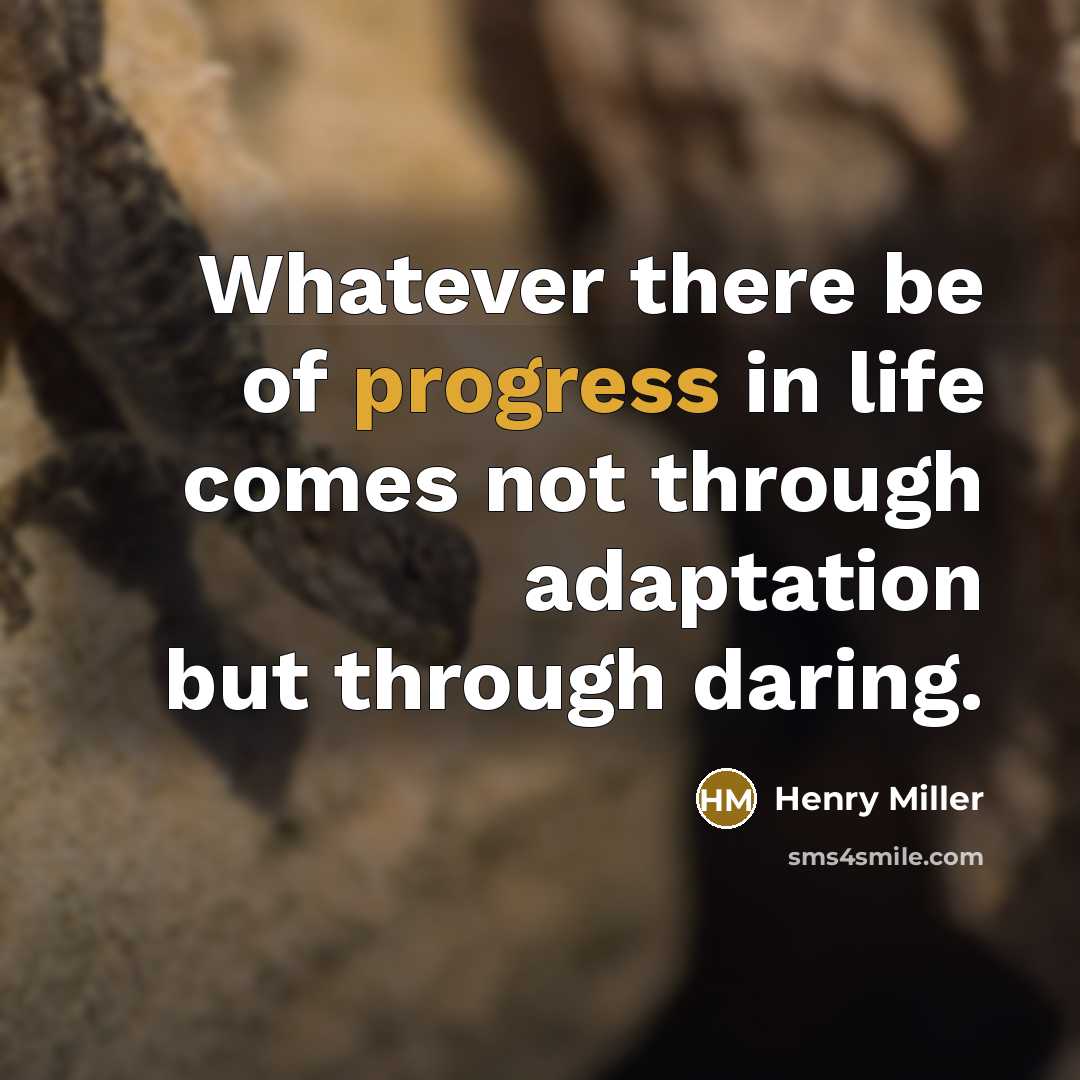 “Whatever there be of progress in life comes not through…” quote by Henry Miller