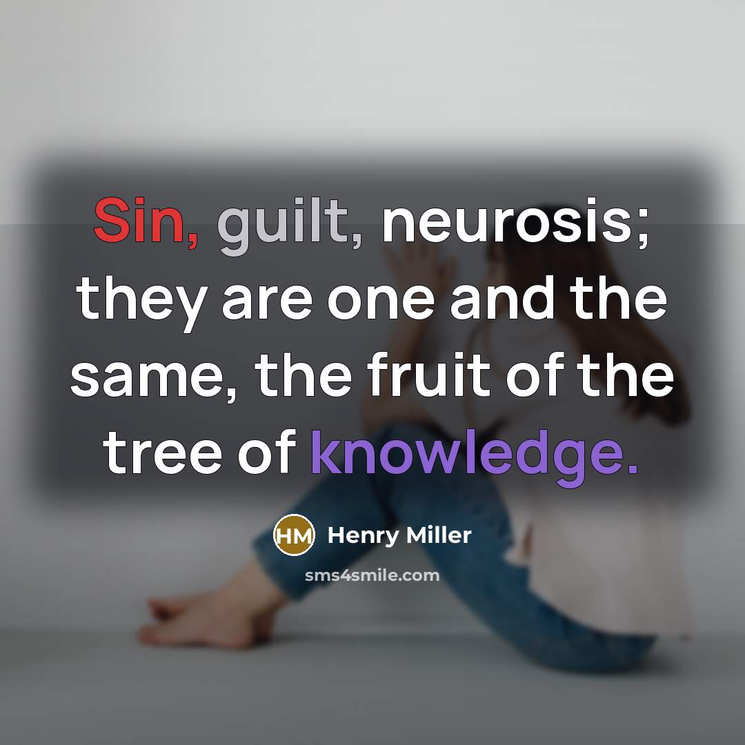 “Sin, guilt, neurosis; they are one and the same, the…” quote by Henry Miller