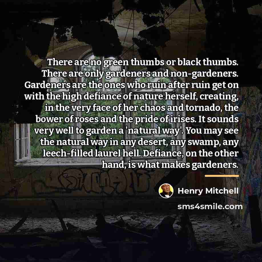 “There are no green thumbs or black thumbs. There are…” quote by Henry Mitchell