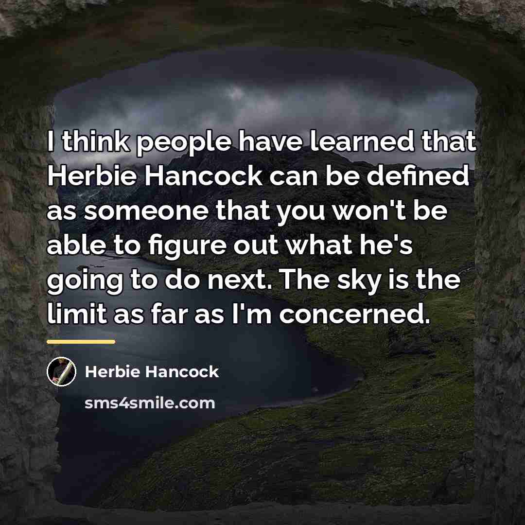 “I think people have learned that Herbie Hancock can be…” quote by Herbie Hancock
