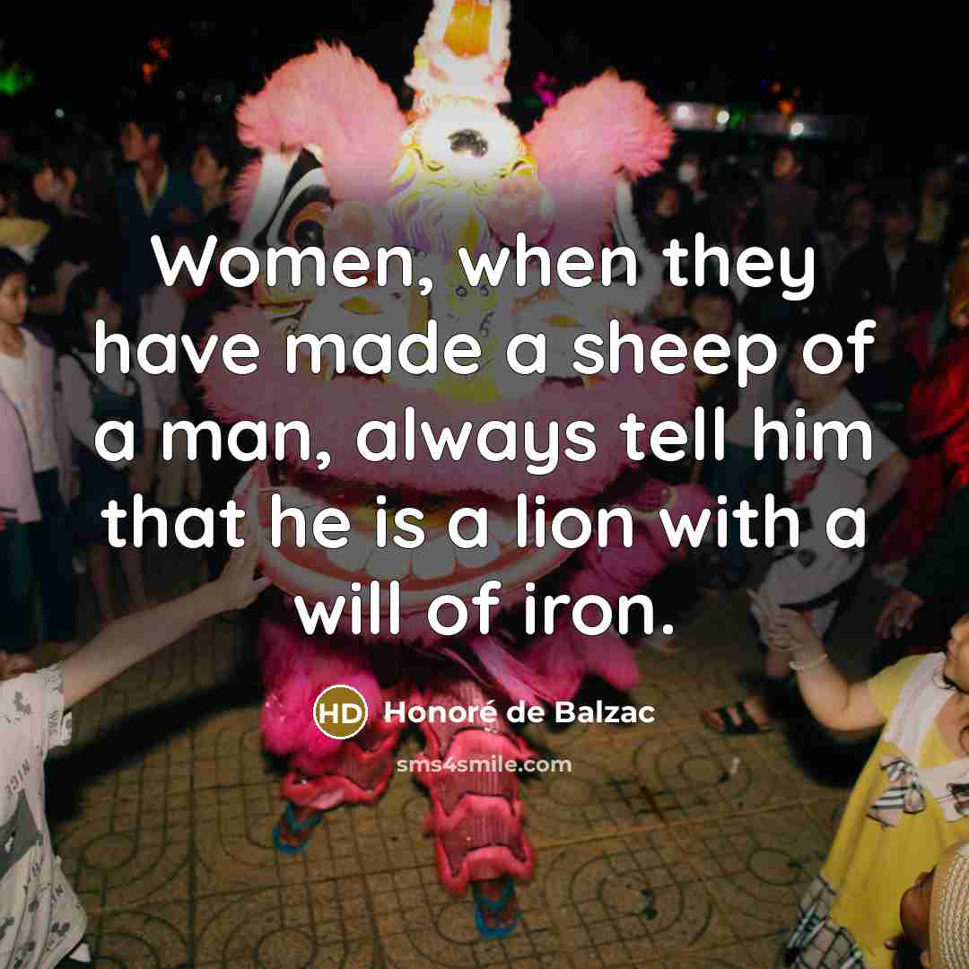 “Women, when they have made a sheep of a man,…” quote by Honore de Balzac