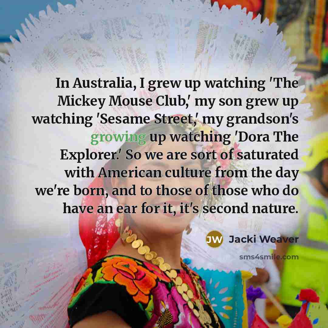 “In Australia, I grew up watching 'The Mickey Mouse Club,'…” quote by Jacki Weaver
