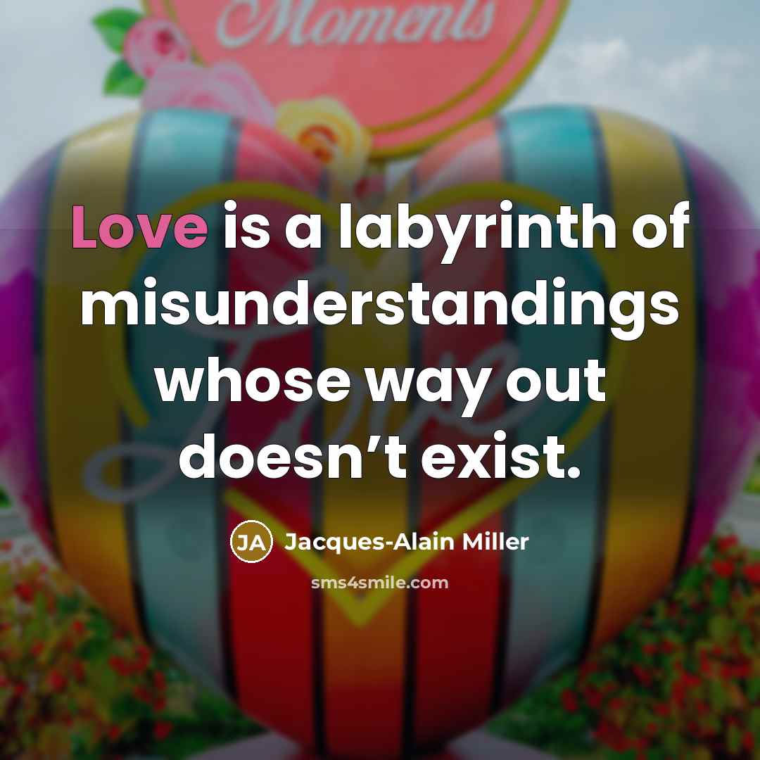 “Love is a labyrinth of misunderstandings whose way out doesn’t…” quote by Jacques-Alain Miller