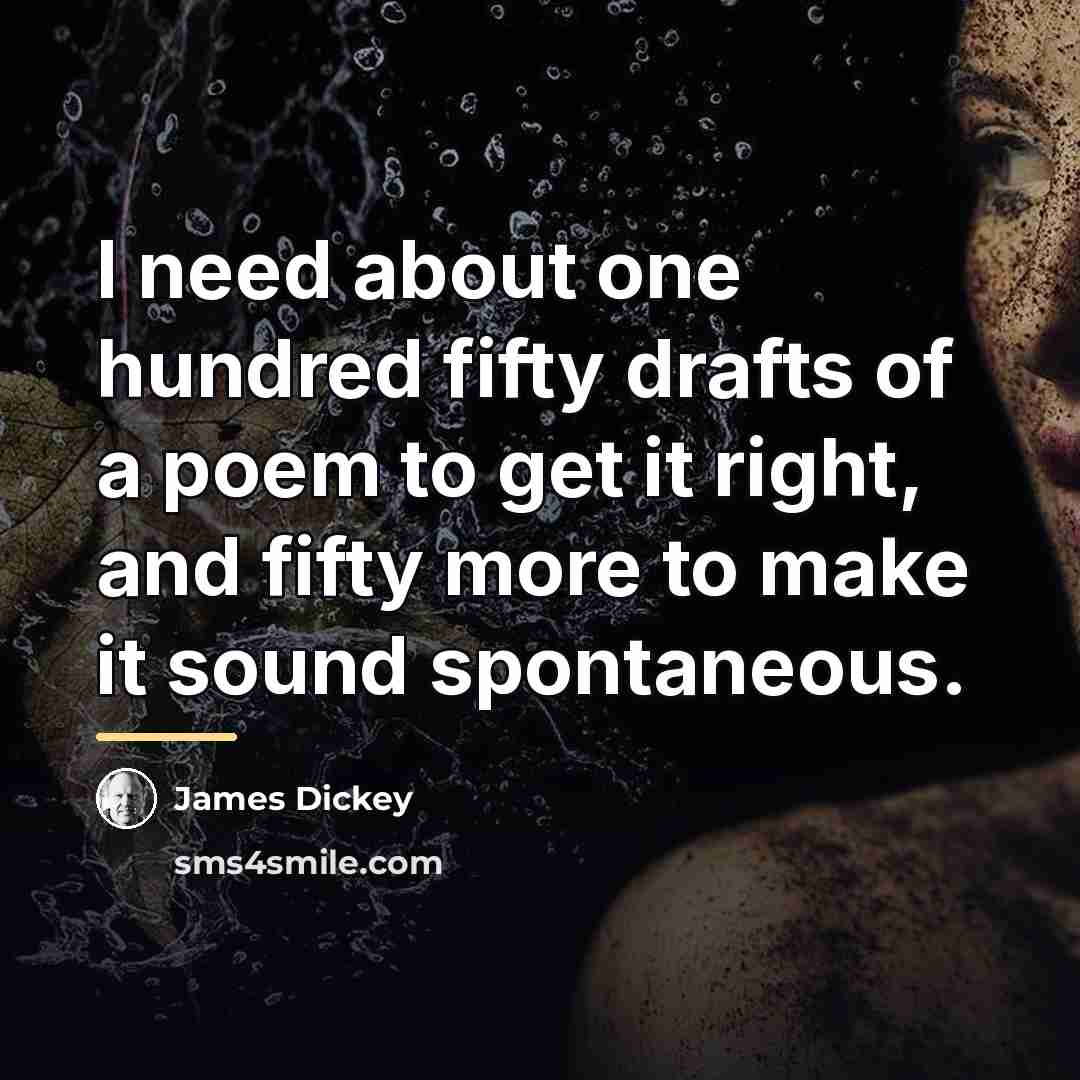 “I need about one hundred fifty drafts of a poem…” quote by James Dickey