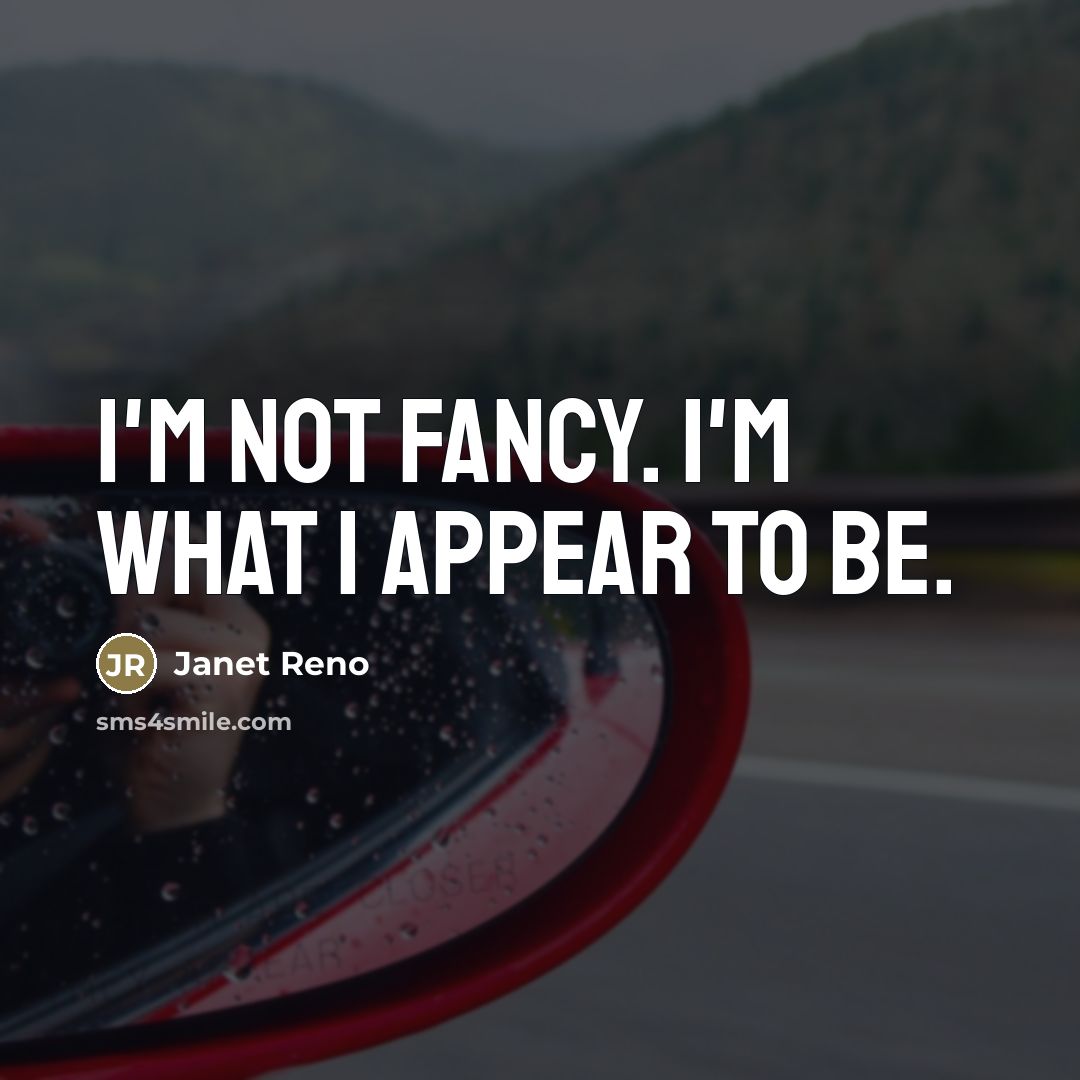 “I'm not fancy. I'm what I appear to be.…” quote by Janet Reno