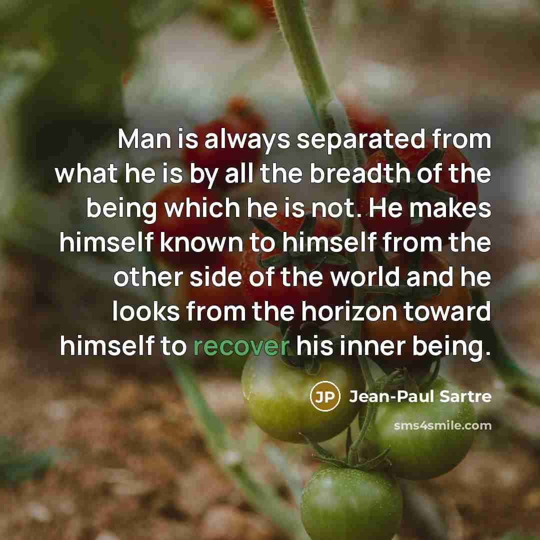 “Man is always separated from what he is by all…” quote by Jean-Paul Sartre