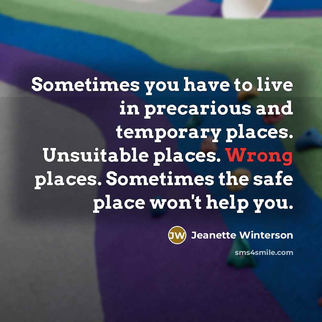 “Sometimes you have to live in precarious and temporary places.…” quote by Jeanette Winterson