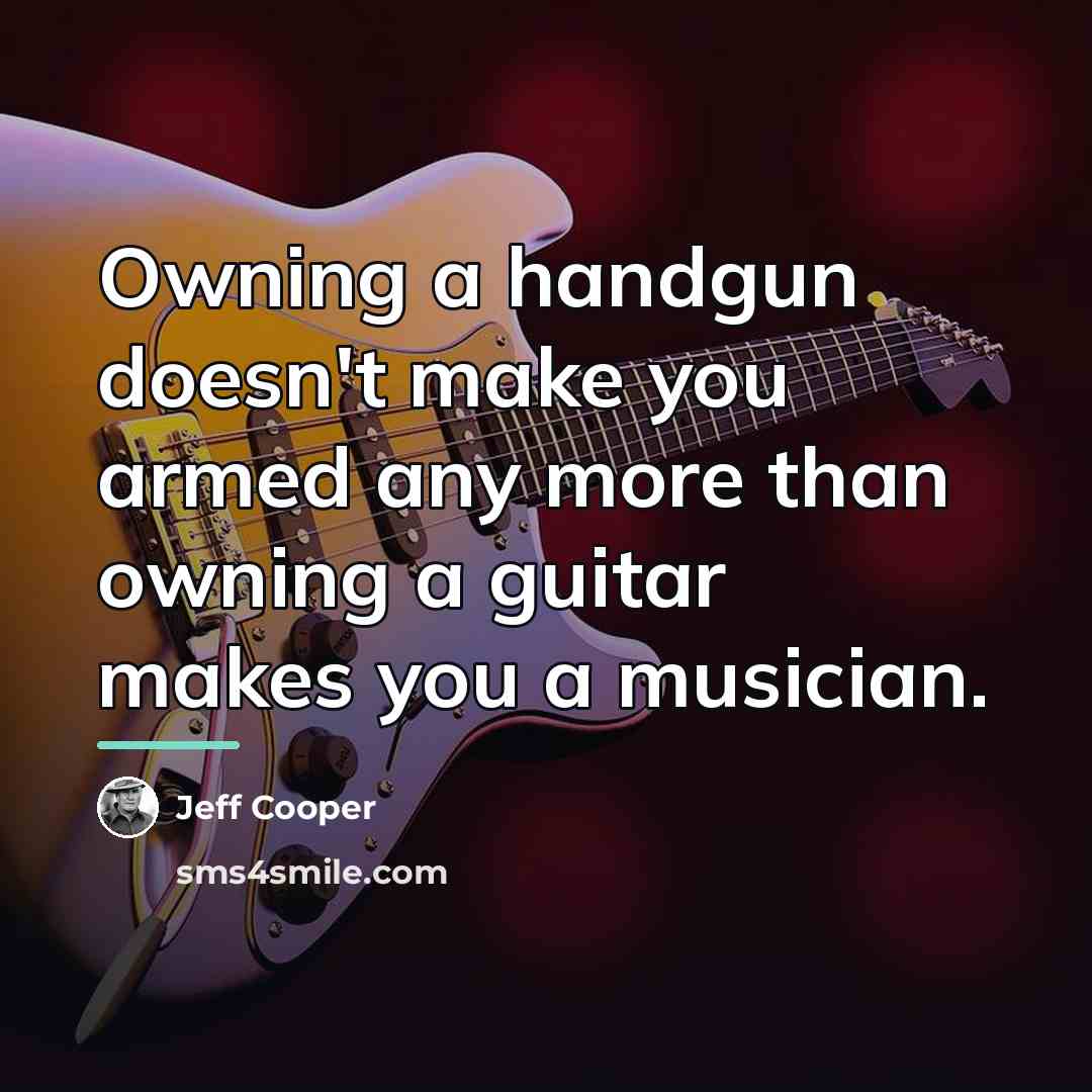“Owning a handgun doesn't make you armed any more than…” quote by Jeff Cooper