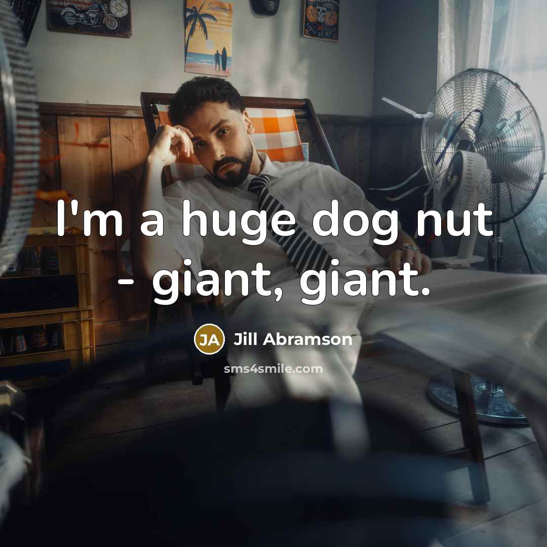 “I'm a huge dog nut - giant, giant.…” quote by Jill Abramson