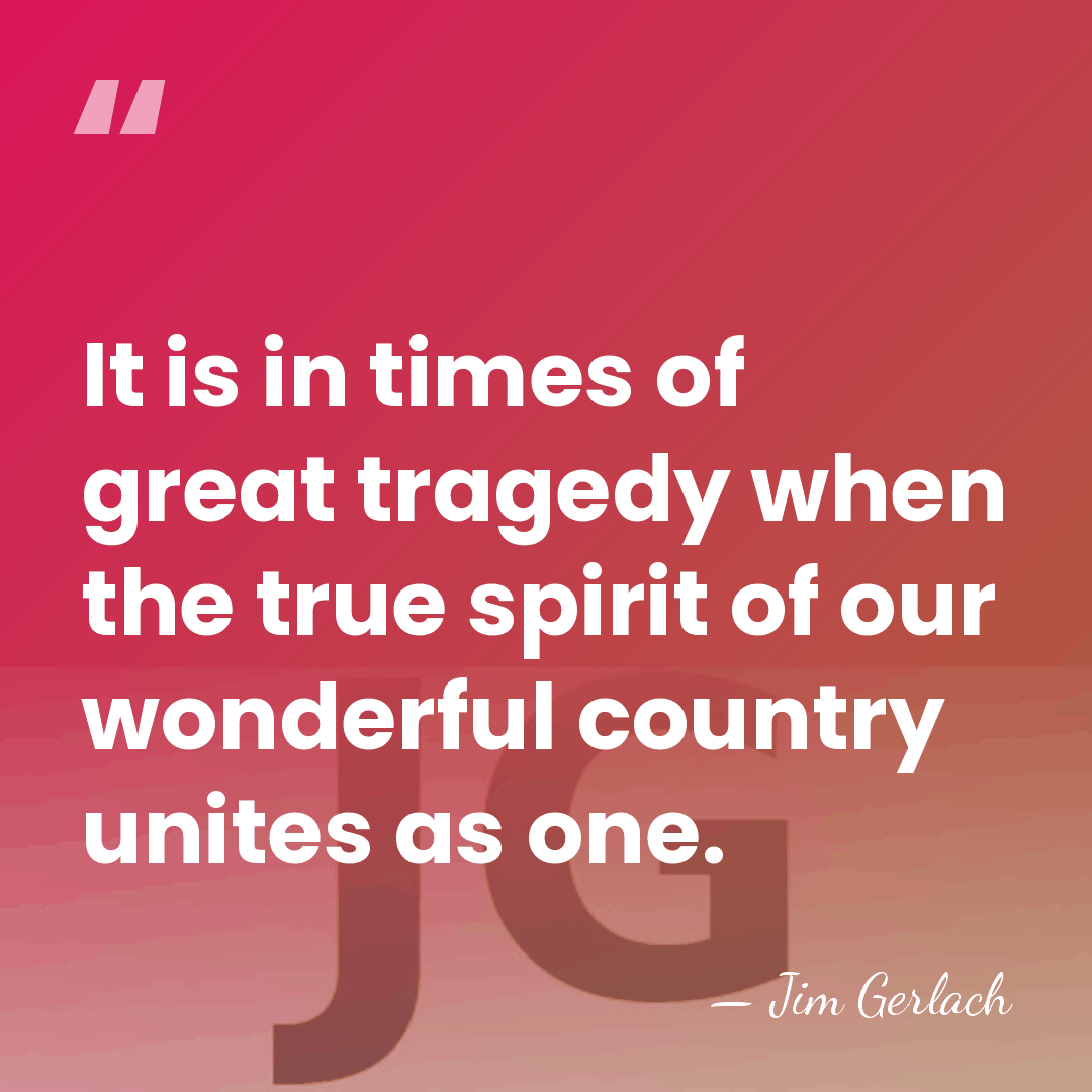 It is in times of great tragedy when the true spirit of&hellip; - Jim Gerlach